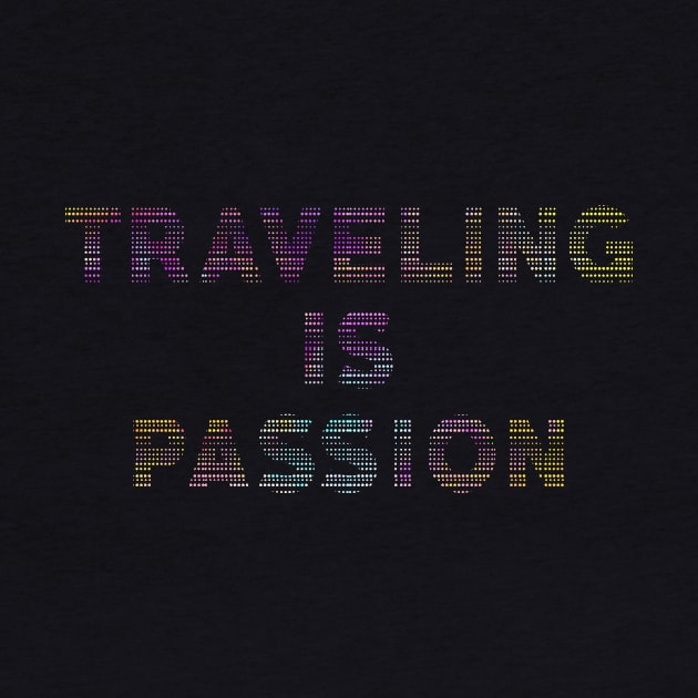 Traveling Is Passion Colorful Quote Travel Is Life by mangobanana